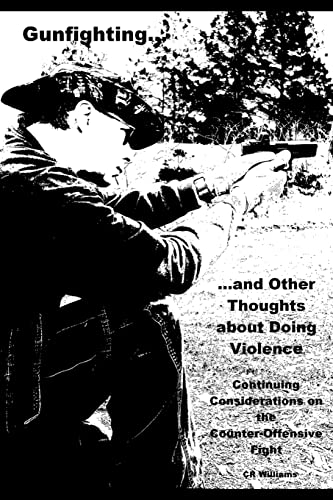 Stock image for Gunfighting, and Other Thoughts about Doing Violence, Vol. 2: Continuing Considerations on the Counter-Offensive Fight for sale by Lucky's Textbooks