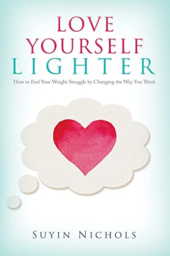 Stock image for Love Yourself Lighter: How to End Your Weight Struggle by Changing the Way You Think for sale by SecondSale