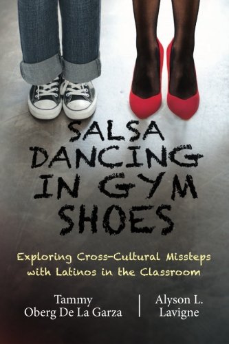 Stock image for Salsa Dancing in Gym Shoes: Exploring Cross-Cultural Missteps with Latinos in the Classroom for sale by ThriftBooks-Atlanta