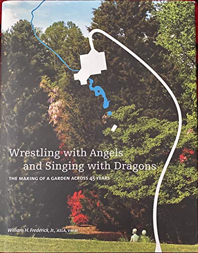 Stock image for Wrestling with Angels Singing with Dragons : The Making of a Garden Across 45 Years for sale by Better World Books