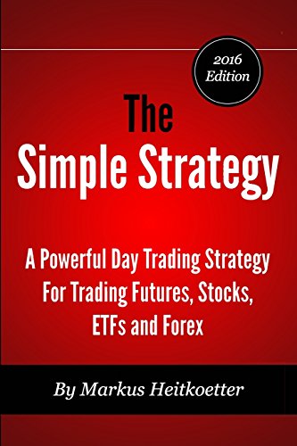 9780692329245: The Simple Strategy - A Powerful Day Trading Strategy For Trading Futures, Stocks, ETFs and Forex