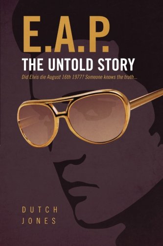 Stock image for EAP - The Untold Story: Did Elvis die August 176th 1977? Someone knows the truth! for sale by Celt Books