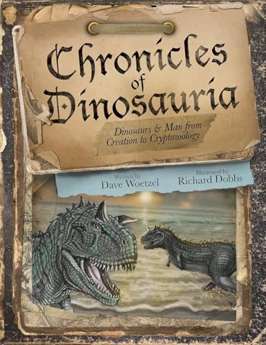 9780692333747: Chronicles of Dinosauria: Dinosaurs & Man from Creation to Cryptozoology