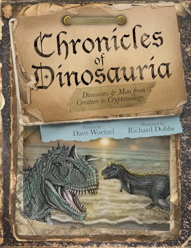 Stock image for Chronicles of Dinosauria: Dinosaurs & Man from Creation to Cryptozoology for sale by ThriftBooks-Atlanta
