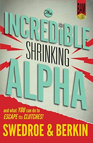 Beispielbild fr The Incredible Shrinking Alpha: And What You Can Do to Escape Its Clutches zum Verkauf von SecondSale