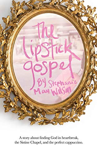 Stock image for The Lipstick Gospel: A Story About Finding God in Heartbreak, the Sistine Chapel, and the Perfect Cappuccino for sale by Once Upon A Time Books