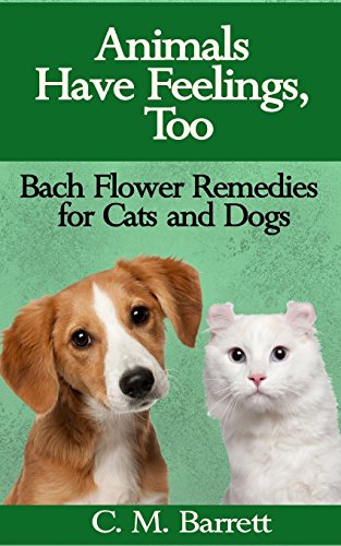 Stock image for Animals Have Feelings, Too: Bach Flower Remedies for Cats and Dogs for sale by SecondSale