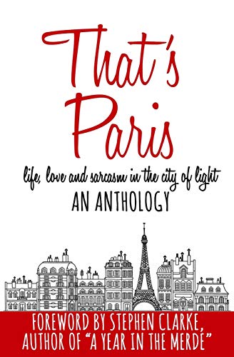 Stock image for That's Paris: An Anthology of Life, Love and Sarcasm in the City of Light for sale by ThriftBooks-Atlanta