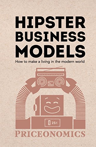 Beispielbild fr Hipster Business Models: How to make a living in the modern world zum Verkauf von ThriftBooks-Dallas
