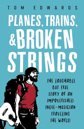 Beispielbild fr Planes, Trains, & Broken Strings: The Laughable but True Story of an Impoverished Indie-Musician Traveling the World zum Verkauf von ThriftBooks-Atlanta