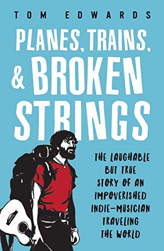 Stock image for Planes, Trains, Broken Strings: The Laughable but True Story of an Impoverished Indie-Musician Traveling the World for sale by Off The Shelf
