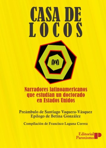 Imagen de archivo de Casa de locos: narradores latinoamericanos que estudian un doctorado en EEUU (Narrativa Latinoamericana) a la venta por Revaluation Books