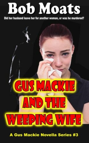 Beispielbild fr Gus Mackie and the Weeping Wife: Volume 3 (Gus Mackie P.I. Novella Series) zum Verkauf von Revaluation Books