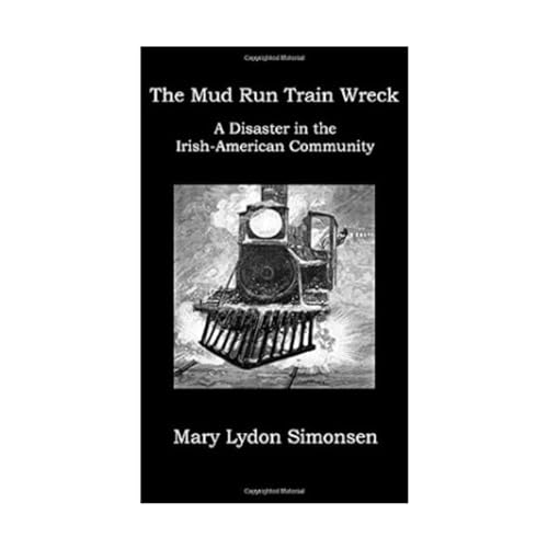 Stock image for The Mud Run Train Wreck: A Disaster in the Irish-American Community for sale by GF Books, Inc.