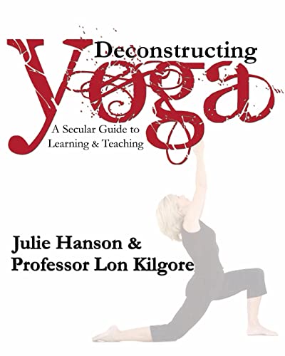 Beispielbild fr Deconstructing Yoga : A Secular Guide to Learning and Teaching zum Verkauf von Better World Books