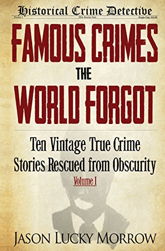 Beispielbild fr Famous Crimes the World Forgot: Ten Vintage True Crime Stories Rescued from Obscurity zum Verkauf von Goodwill Books