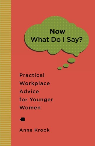 Beispielbild fr Now What Do I Say?" Practical Workplace Advice For Younger Women zum Verkauf von Books From California