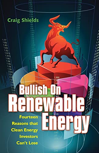 Beispielbild fr Bullish On Renewable Energy: Fourteen Reasons that Clean Energy Investors Can't Lose [Paperback] Shields, Craig zum Verkauf von Michigander Books