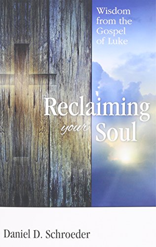 Stock image for Reclaiming Your Soul: Wisdom from the Gospel of Luke for sale by Lucky's Textbooks