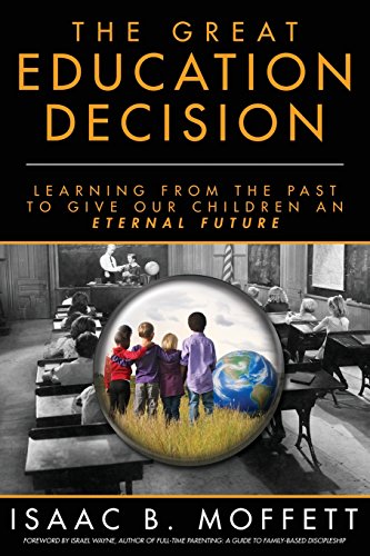 Stock image for The Great Education Decision: Learning From The Past To Give Our Children An Eternal Future for sale by THE SAINT BOOKSTORE