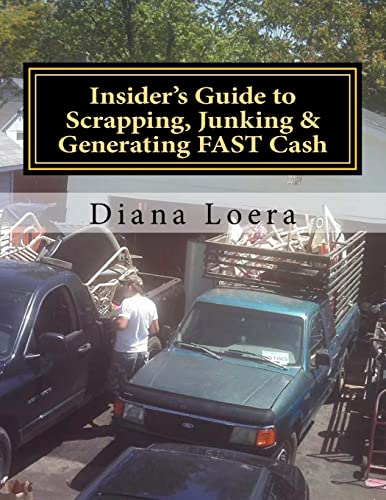 Imagen de archivo de Insider's Guide to Scrapping, Junking & Generating FAST Cash: Turning Scrap Metal into FAST CASH a la venta por GF Books, Inc.