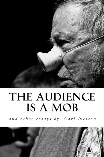 Stock image for The Audience is a Mob and Other Essays by Carl Nelson for sale by Revaluation Books
