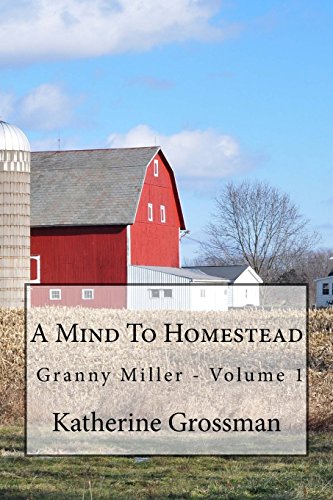 Beispielbild fr Granny Miller: A Mind To Homestead (Old-Time Skills & Knowledge For A New Generation) zum Verkauf von WorldofBooks