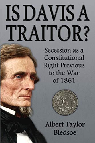 Beispielbild fr Is Davis a Traitor?: Secession as a Constitutional Right Previous to the War of 1861 zum Verkauf von GreatBookPrices