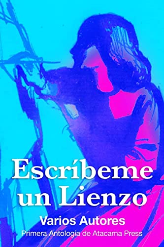 Stock image for Escribeme un Lienzo: Primera antologia de Atacama Press (Spanish Edition) for sale by Lucky's Textbooks