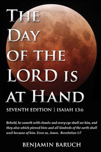 Beispielbild fr The Day of the LORD is at Hand: 7th Edition - Behold, he cometh with clouds: and every eye shall see him, and they also which pierced him: and all kindred's of the earth shall wail because of him. zum Verkauf von Half Price Books Inc.