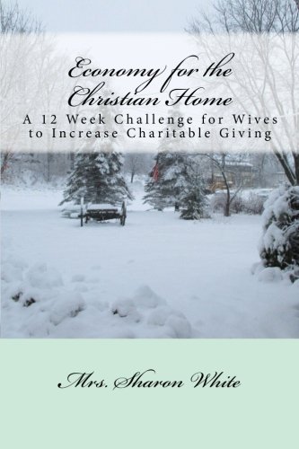 Beispielbild fr Economy for the Christian Home: A 12 Week Challenge for Wives to Increase Charitable Giving zum Verkauf von WorldofBooks