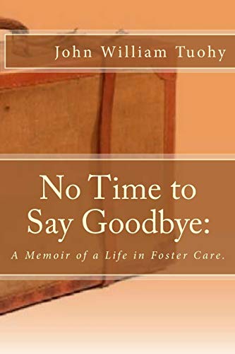 9780692361290: No Time to Say Goodbye:: A Memoir of a Life in Foster Care.