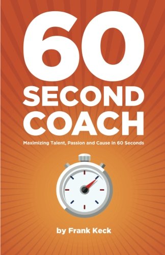 Stock image for 60-Second Coach: Maximizing Talent, Passion and Cause in 60 Seconds for sale by HPB-Red