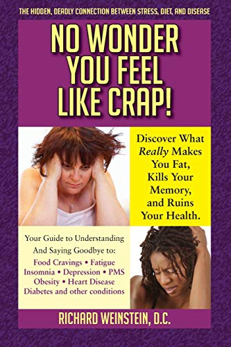 Stock image for No Wonder You Feel Like Crap!: The hidden, deadly connection between stress, diet, and disease for sale by St Vincent de Paul of Lane County