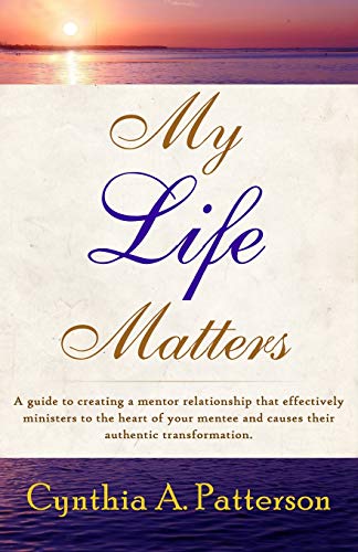 Stock image for My Life Matters: A Guide to Creating a Mentor Relationship That Effectively Ministers to the Heart of Your Mentee and Causes Their Authentic Transformation. for sale by THE SAINT BOOKSTORE