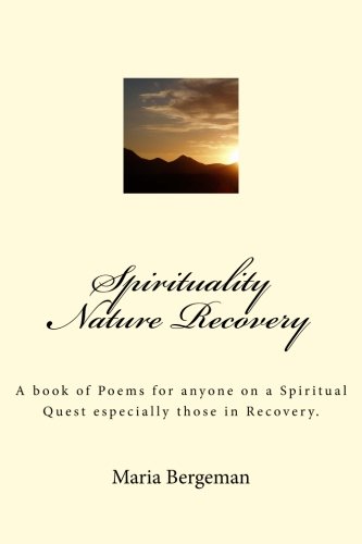 Beispielbild fr Spirituality Nature Recovery: A book of poems for anyone on a Spiritual Quest especially those in Recovery. zum Verkauf von Revaluation Books