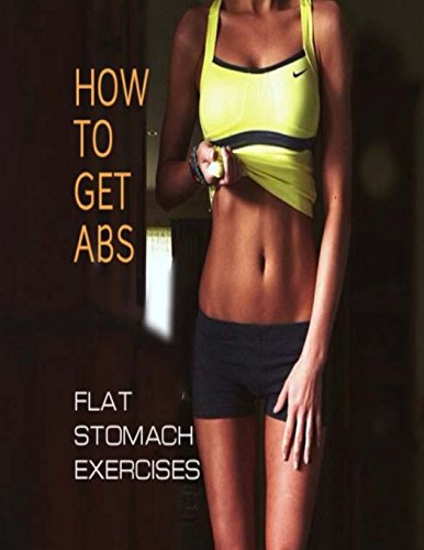 Stock image for How To Get Abs: Flat Stomach Exercises (Flat Abs) for sale by Lucky's Textbooks