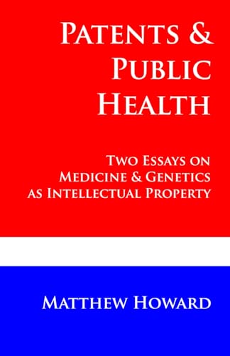 Stock image for Patents and Public Health: Two Essays on Medicine & Genetics as Intellectual Property (Educational) for sale by Lucky's Textbooks
