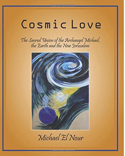 Beispielbild fr Cosmic Love: The Sacred Union of the Archangel Michael, the Earth and the New Jerusalem zum Verkauf von Revaluation Books