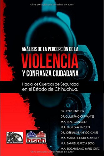 Beispielbild fr Analisis de la percepcion de la violencia y confianza ciudadana: hacia los cuerpos de seguridad en el Estado de Chihuahua zum Verkauf von Revaluation Books