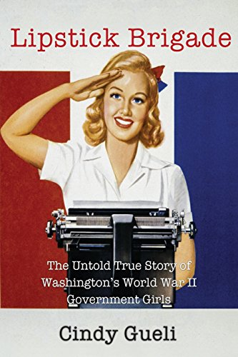 

Lipstick Brigade : The Untold True Story of Washington's World War II Government Girls