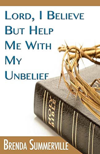 Stock image for Lord I Believe, But Help Me With My Unbelief for sale by Lucky's Textbooks