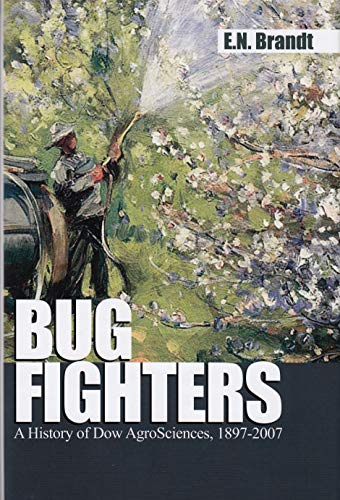 Imagen de archivo de Bug Fighters a History of Dow AgroSciences, 1897-2007 a la venta por Better World Books