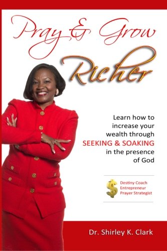 Beispielbild fr Pray & Grow Richer: Learn how to increase your wealth through seeking & soaking in the presence of God zum Verkauf von GF Books, Inc.