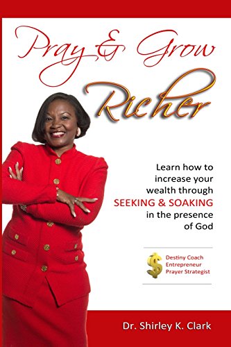 9780692378465: Pray & Grow Richer: Learn how to increase your wealth through seeking & soaking in the presence of God