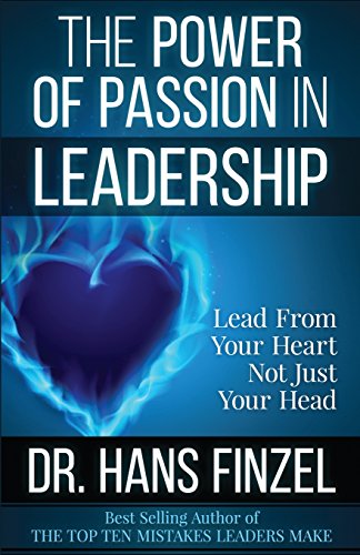 Imagen de archivo de The Power of Passion in Leadership: Lead With Your Heart, Not Just Your Head a la venta por ThriftBooks-Atlanta