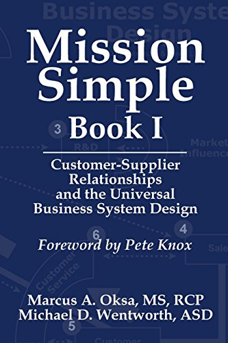 Imagen de archivo de Mission Simple Book 1: Customer-Supplier Relationships and the Universal Business System Design a la venta por Skihills Books