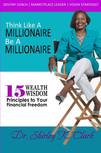 Stock image for Think Like A Millionaire, Be A Millionaire: 15 Wealth Wisdom Principle to Your Financial Freedom for sale by HPB-Red