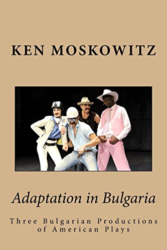 Beispielbild fr ADAPTATION IN BULGARIA: THREE BULGARIAN PRODUCTIONS OF AMERICAN PLAYS [Inscribed] zum Verkauf von Second Story Books, ABAA