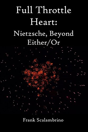 Beispielbild fr Full Throttle Heart: Nietzsche, Beyond Either/Or zum Verkauf von HPB-Red
